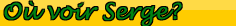 Où voir Serge